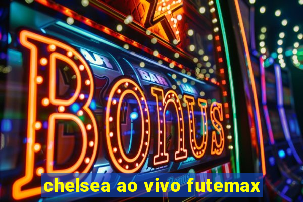 chelsea ao vivo futemax